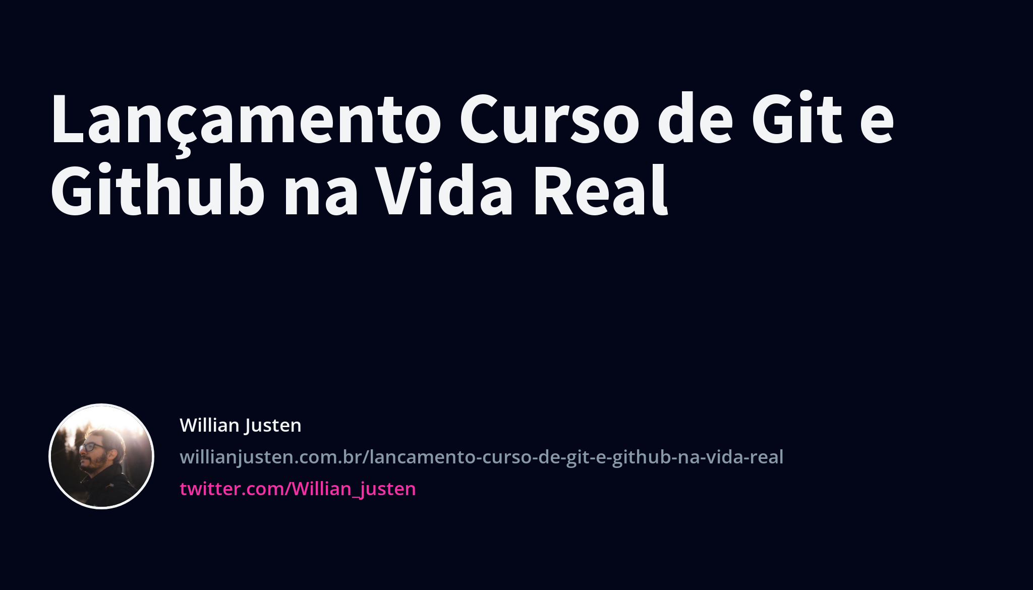 Lançamento Curso de Git e Github na Vida Real - Willian Justen