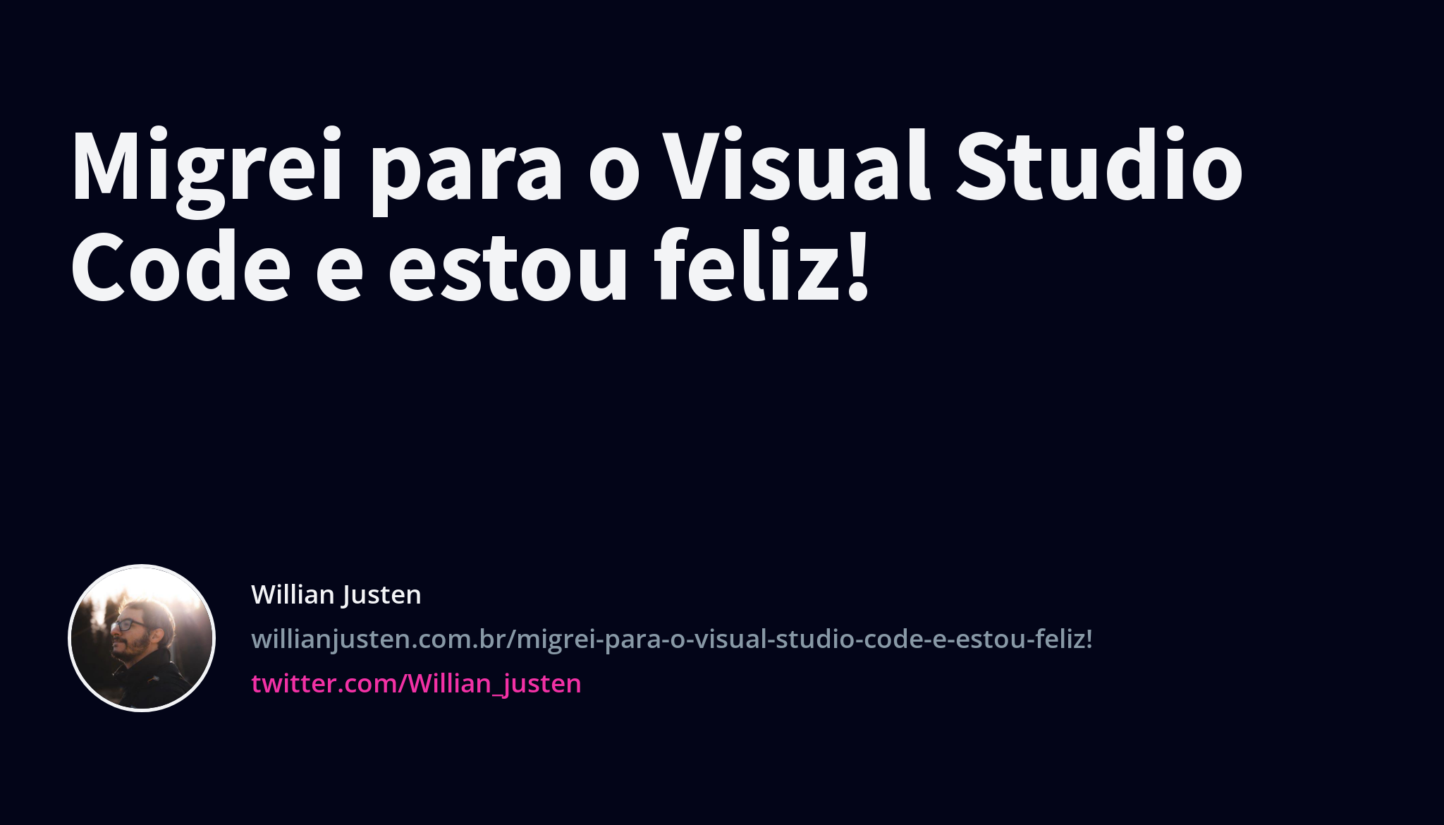 Migrei para o Visual Studio Code e estou feliz! - Willian Justen