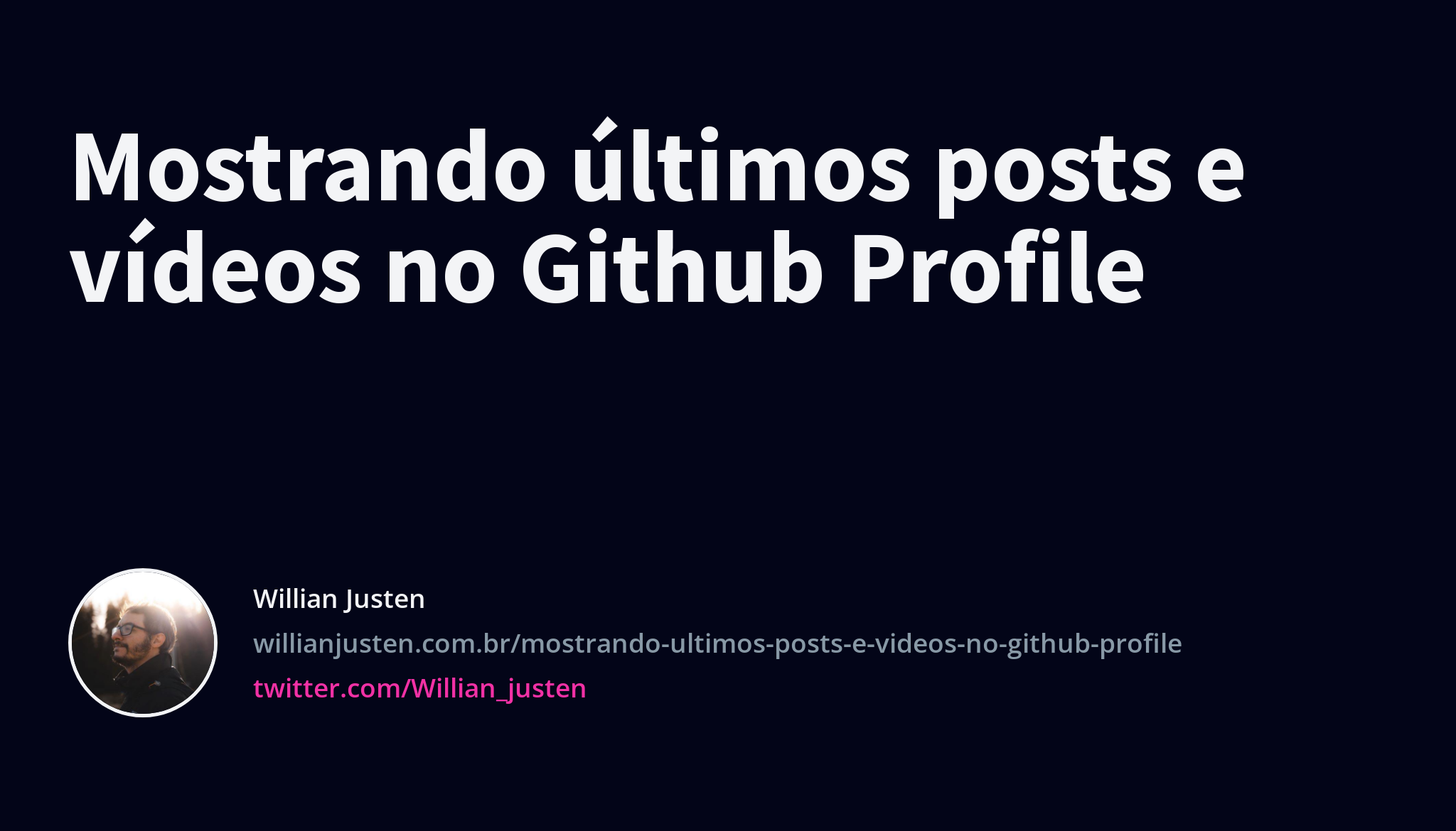 Mostrando últimos posts e vídeos no Github Profile - Willian Justen